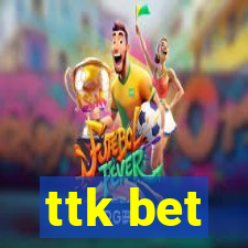 ttk bet